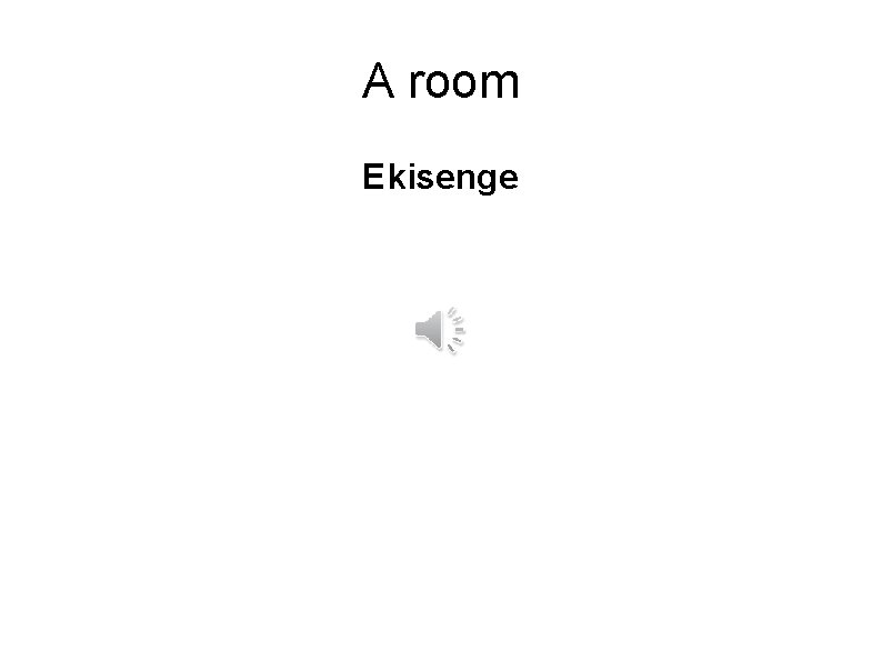 A room Ekisenge 