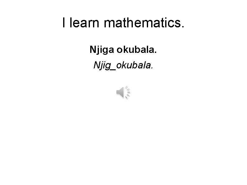 I learn mathematics. Njiga okubala. Njig_okubala. 