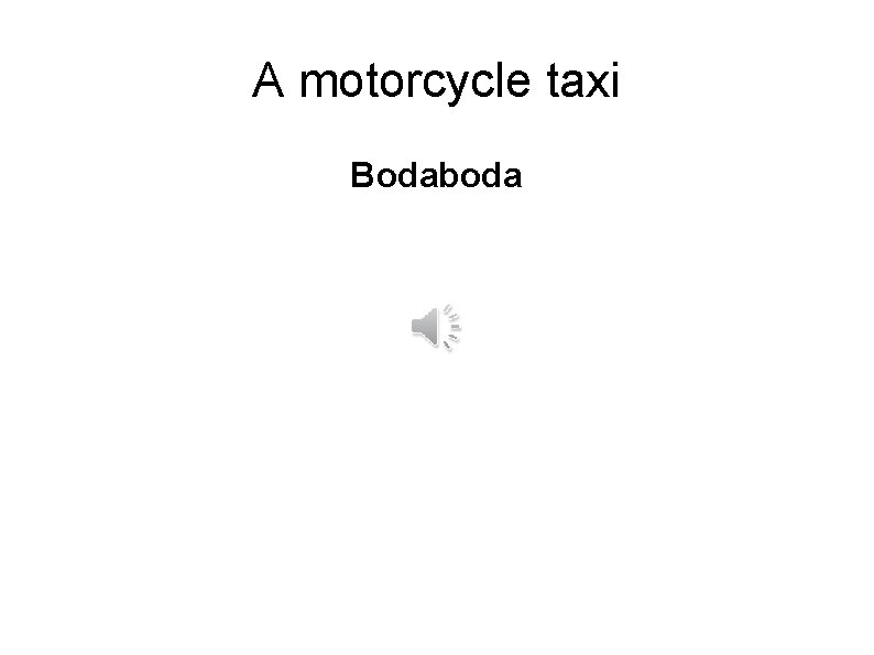 A motorcycle taxi Bodaboda 