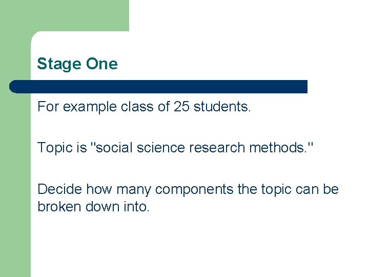 Stage One For example class of 25 students. Topic is "social science research methods.