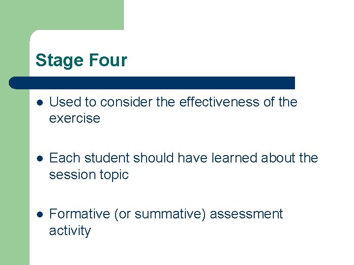 Stage Four l Used to consider the effectiveness of the exercise l Each student