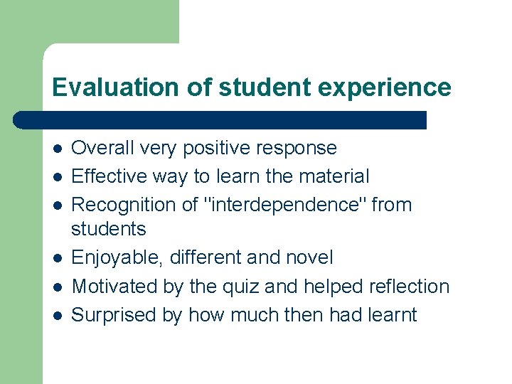 Evaluation of student experience l l l Overall very positive response Effective way to