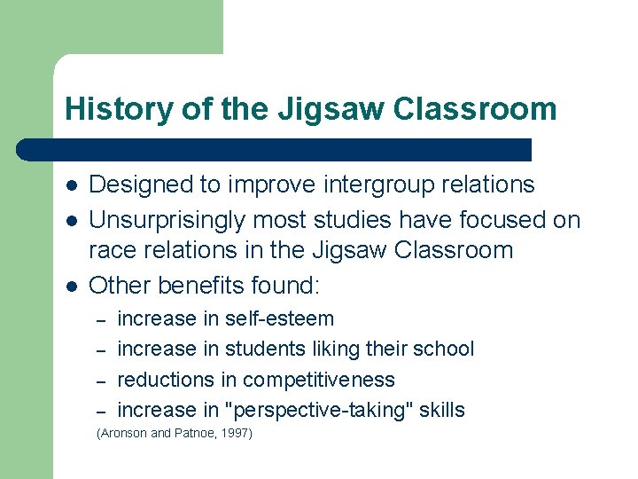 History of the Jigsaw Classroom l l l Designed to improve intergroup relations Unsurprisingly