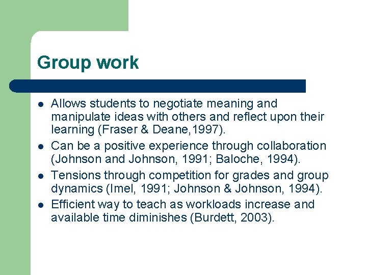 Group work l l Allows students to negotiate meaning and manipulate ideas with others