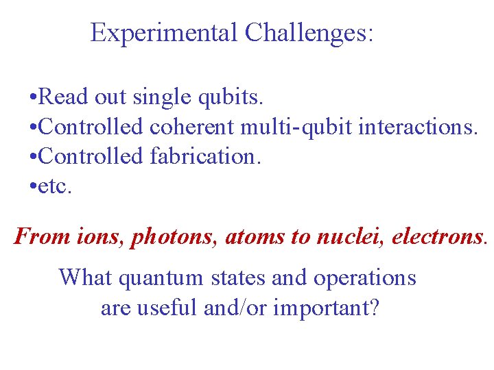 Experimental Challenges: • Read out single qubits. • Controlled coherent multi-qubit interactions. • Controlled