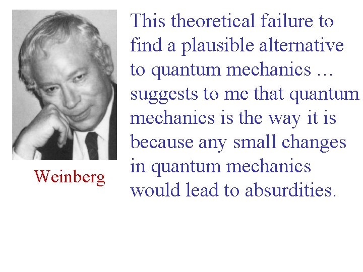 Weinberg This theoretical failure to find a plausible alternative to quantum mechanics … suggests