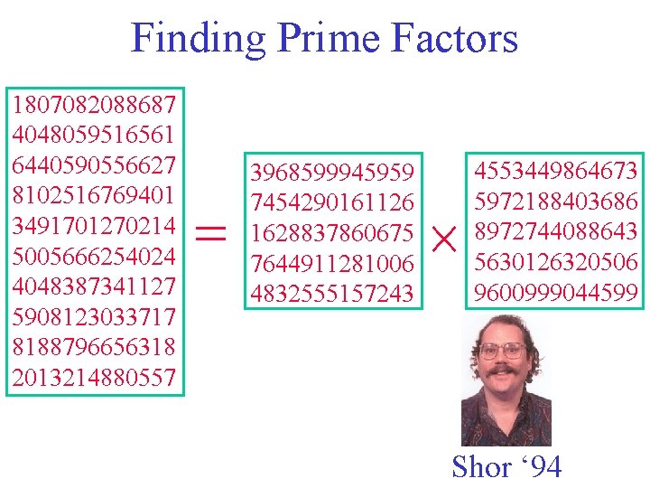 Finding Prime Factors 1807082088687 4048059516561 6440590556627 8102516769401 3491701270214 5005666254024 4048387341127 5908123033717 8188796656318 2013214880557 =