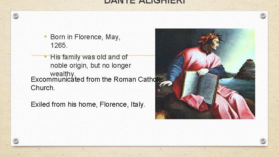 DANTE ALIGHIERI • Born in Florence, May, 1265. • His family was old and