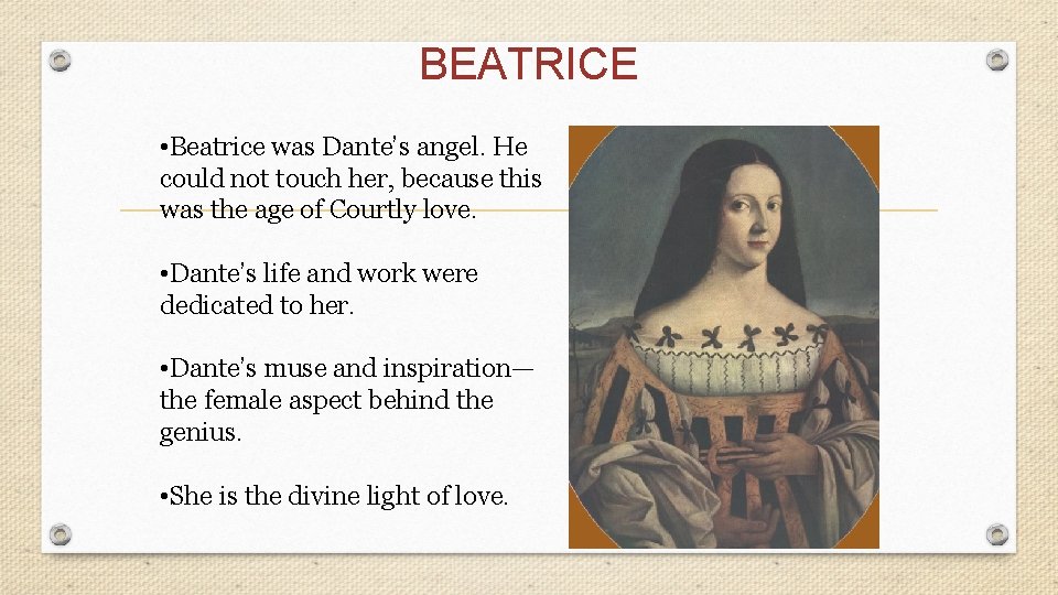 BEATRICE • Beatrice was Dante’s angel. He could not touch her, because this was