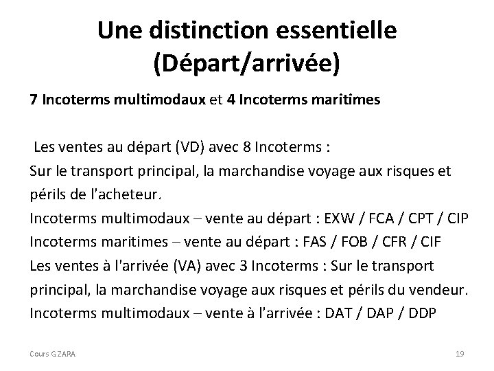 Une distinction essentielle (Départ/arrivée) 7 Incoterms multimodaux et 4 Incoterms maritimes Les ventes au