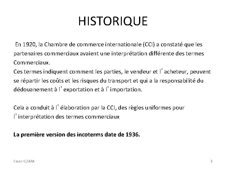 HISTORIQUE En 1920, la Chambre de commerce internationale (CCI) a constaté que les partenaires