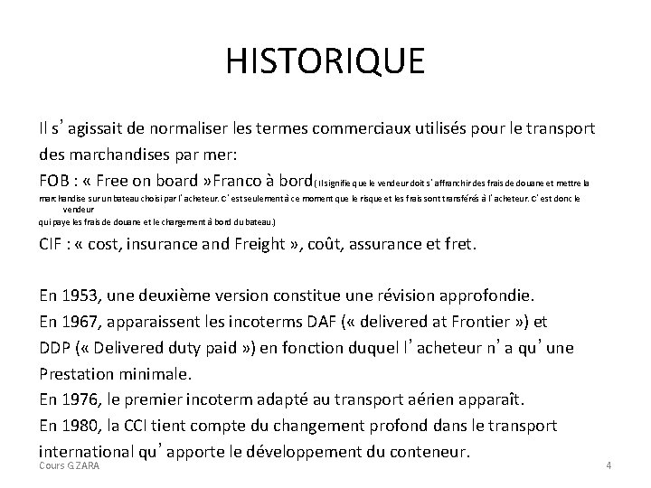 HISTORIQUE Il s’agissait de normaliser les termes commerciaux utilisés pour le transport des marchandises