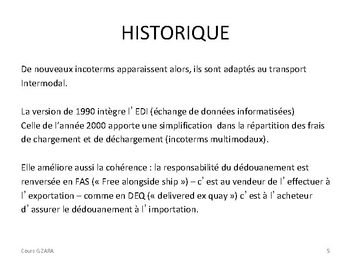 HISTORIQUE De nouveaux incoterms apparaissent alors, ils sont adaptés au transport Intermodal. La version