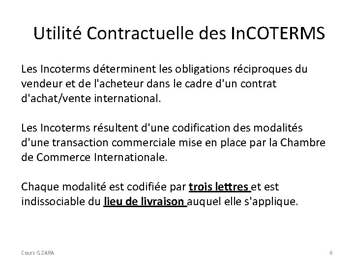  Utilité Contractuelle des In. COTERMS Les Incoterms déterminent les obligations réciproques du vendeur