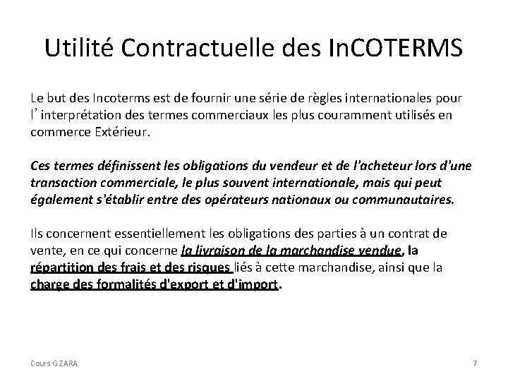 Utilité Contractuelle des In. COTERMS Le but des Incoterms est de fournir une série