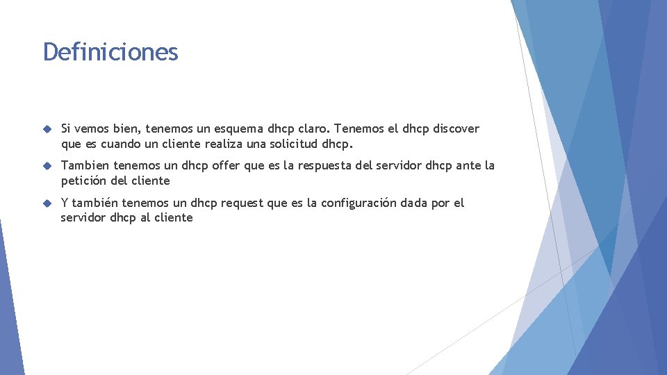 Definiciones Si vemos bien, tenemos un esquema dhcp claro. Tenemos el dhcp discover que