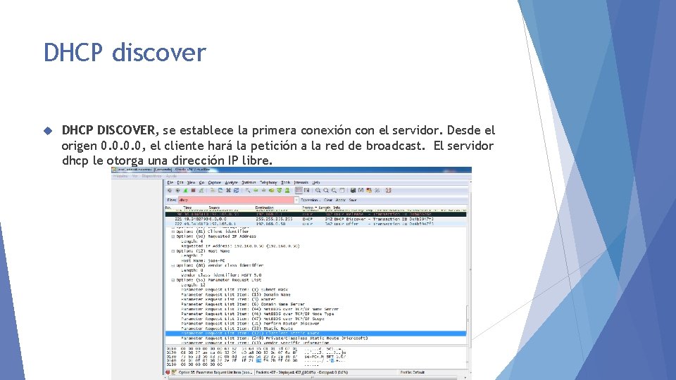 DHCP discover DHCP DISCOVER, se establece la primera conexión con el servidor. Desde el