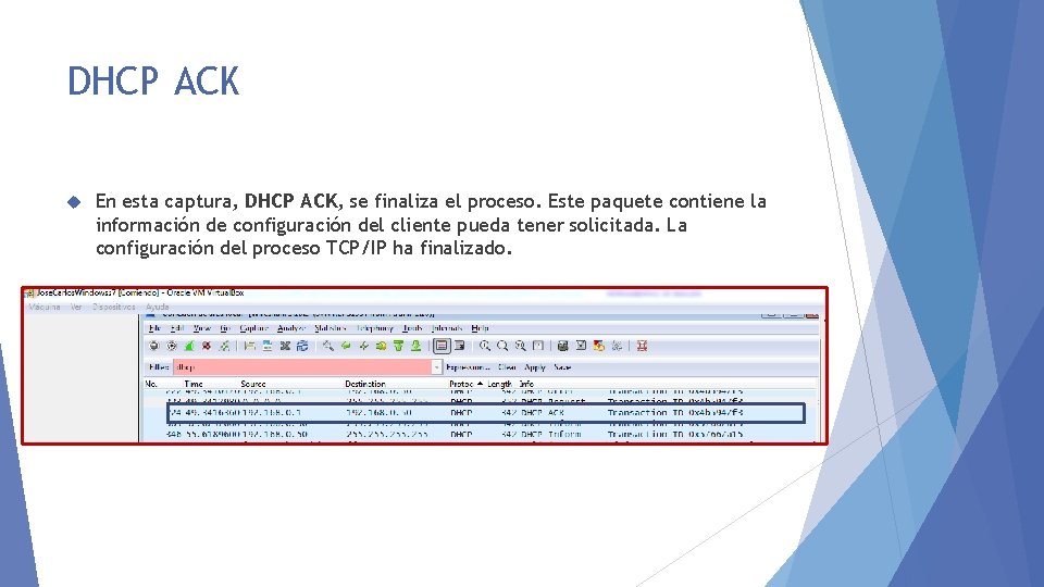 DHCP ACK En esta captura, DHCP ACK, se finaliza el proceso. Este paquete contiene