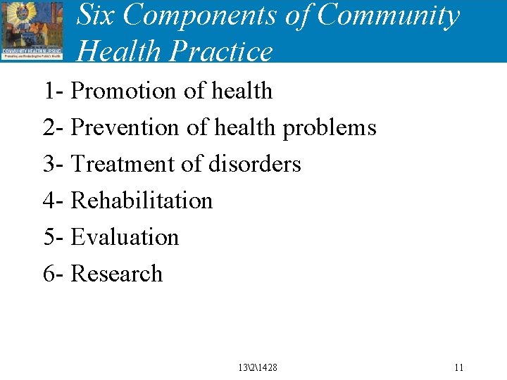 Six Components of Community Health Practice 1 - Promotion of health 2 - Prevention