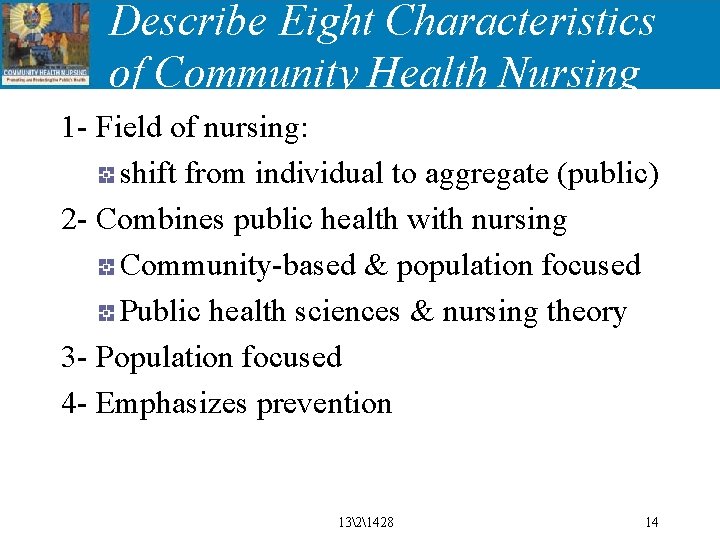 Describe Eight Characteristics of Community Health Nursing 1 - Field of nursing: shift from