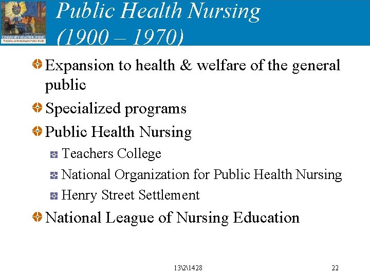 Public Health Nursing (1900 – 1970) Expansion to health & welfare of the general