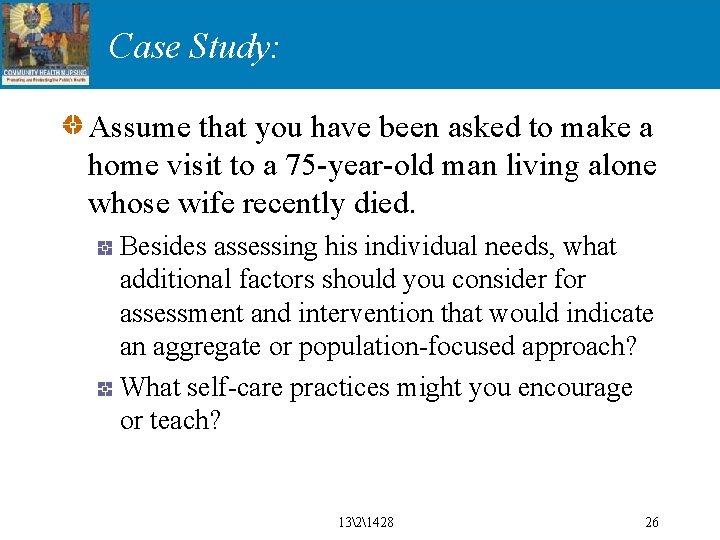 Case Study: Assume that you have been asked to make a home visit to