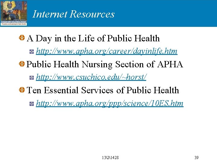 Internet Resources A Day in the Life of Public Health http: //www. apha. org/career/dayinlife.