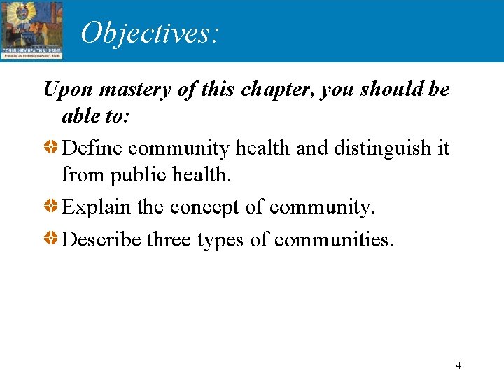 Objectives: Upon mastery of this chapter, you should be able to: Define community health