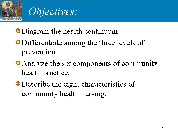 Objectives: Diagram the health continuum. Differentiate among the three levels of prevention. Analyze the
