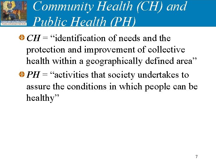 Community Health (CH) and Public Health (PH) CH = “identification of needs and the