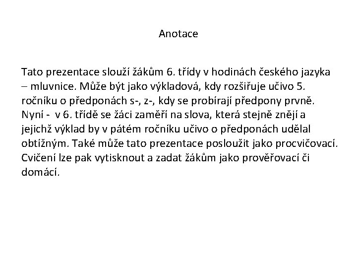 Anotace Tato prezentace slouží žákům 6. třídy v hodinách českého jazyka – mluvnice. Může