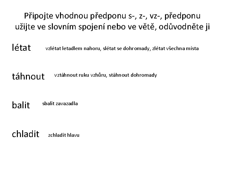 Připojte vhodnou předponu s-, z-, vz-, předponu užijte ve slovním spojení nebo ve větě,