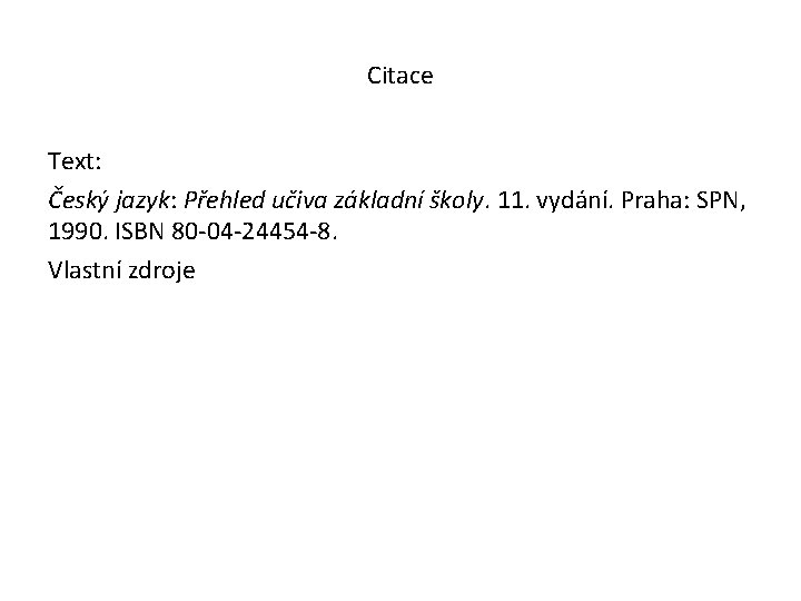 Citace Text: Český jazyk: Přehled učiva základní školy. 11. vydání. Praha: SPN, 1990. ISBN