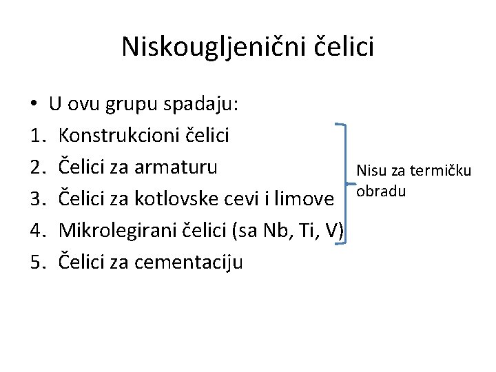 Niskougljenični čelici • U ovu grupu spadaju: 1. Konstrukcioni čelici 2. Čelici za armaturu