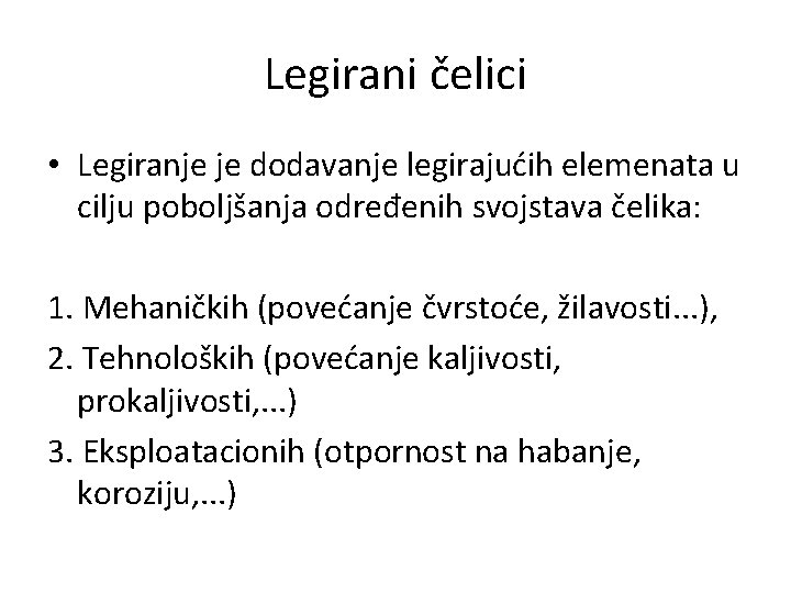 Legirani čelici • Legiranje je dodavanje legirajućih elemenata u cilju poboljšanja određenih svojstava čelika: