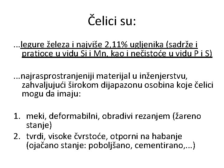 Čelici su: . . . legure železa i najviše 2, 11% ugljenika (sadrže i