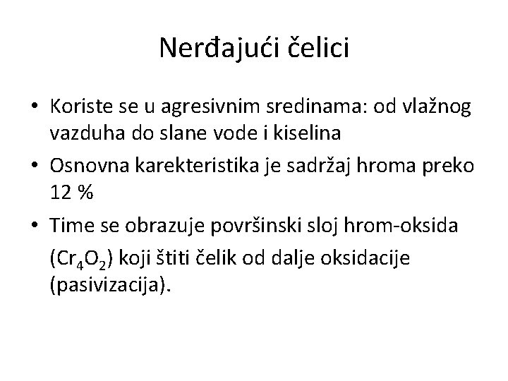 Nerđajući čelici • Koriste se u agresivnim sredinama: od vlažnog vazduha do slane vode