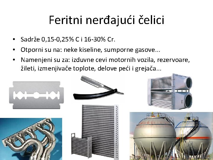 Feritni nerđajući čelici • Sadrže 0, 15 -0, 25% C i 16 -30% Cr.