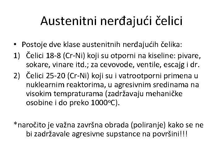 Austenitni nerđajući čelici • Postoje dve klase austenitnih nerđajućih čelika: 1) Čelici 18 -8