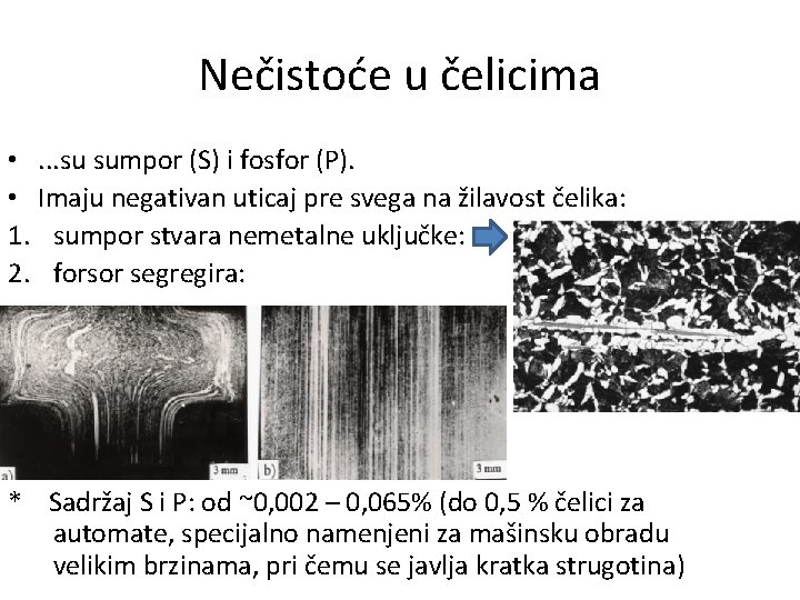 Nečistoće u čelicima • . . . su sumpor (S) i fosfor (P). •