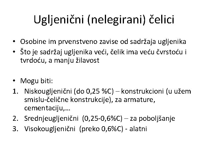 Ugljenični (nelegirani) čelici • Osobine im prvenstveno zavise od sadržaja ugljenika • Što je