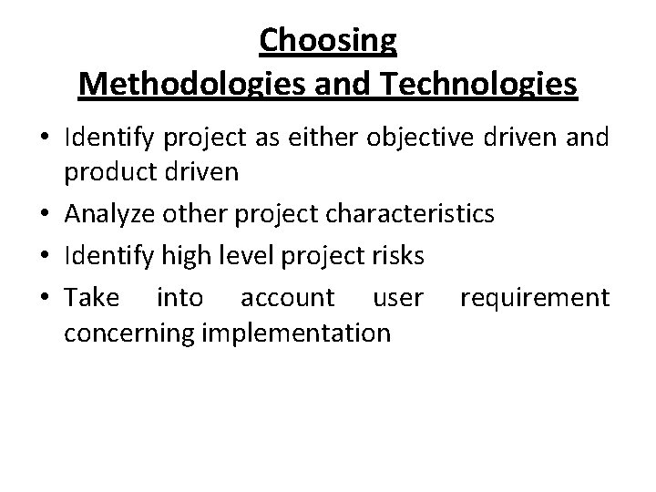 Choosing Methodologies and Technologies • Identify project as either objective driven and product driven