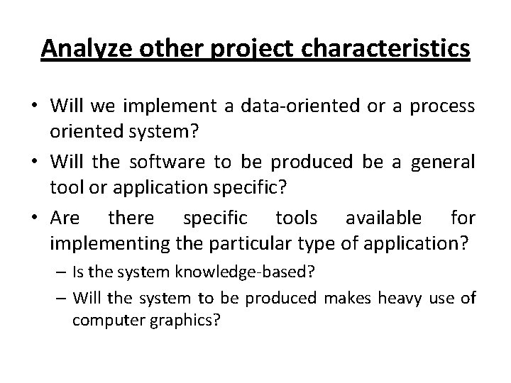 Analyze other project characteristics • Will we implement a data-oriented or a process oriented