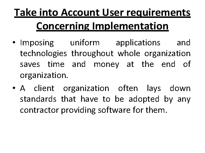 Take into Account User requirements Concerning Implementation • Imposing uniform applications and technologies throughout