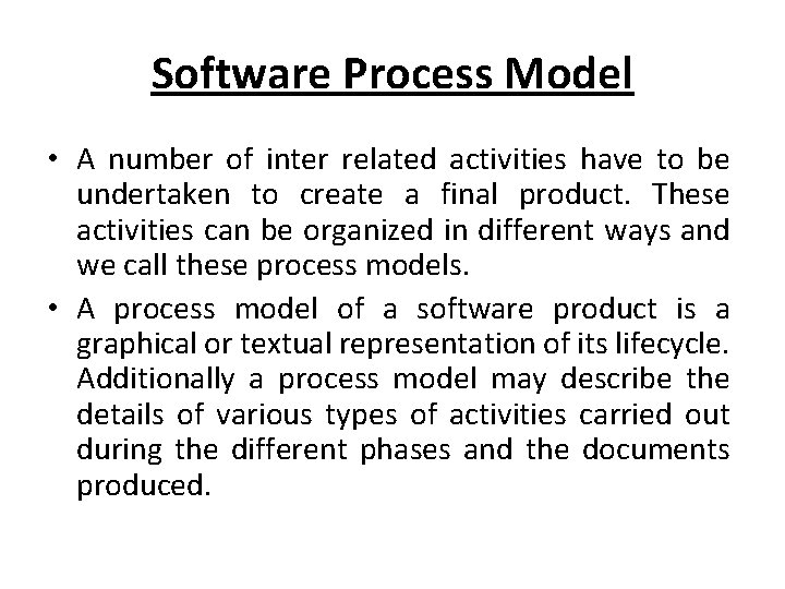 Software Process Model • A number of inter related activities have to be undertaken