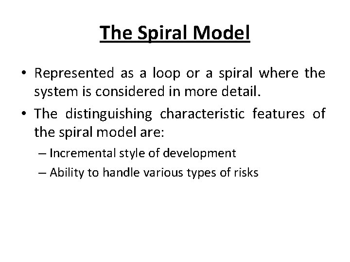 The Spiral Model • Represented as a loop or a spiral where the system