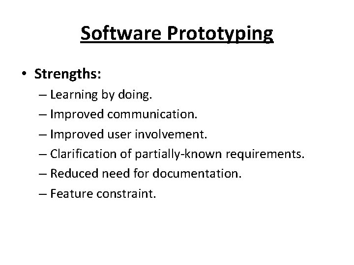 Software Prototyping • Strengths: – Learning by doing. – Improved communication. – Improved user