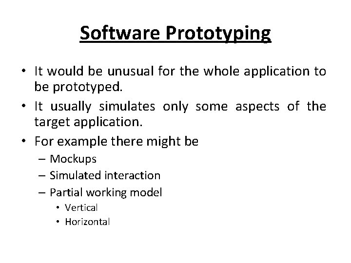 Software Prototyping • It would be unusual for the whole application to be prototyped.