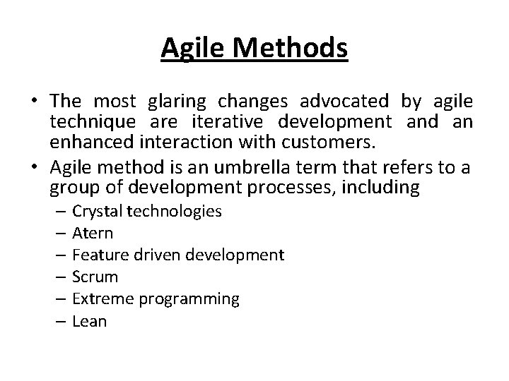 Agile Methods • The most glaring changes advocated by agile technique are iterative development