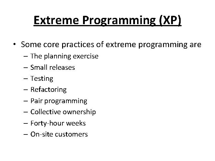 Extreme Programming (XP) • Some core practices of extreme programming are – The planning